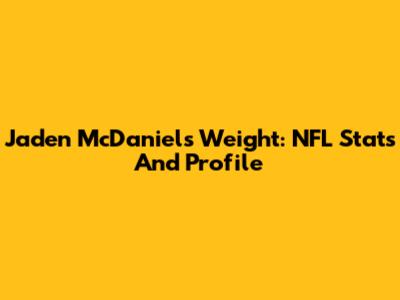 Jaden McDaniels' Weight: NFL Stats And Profile