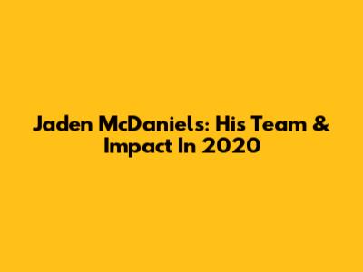 Jaden McDaniels: His Team & Impact In 2020