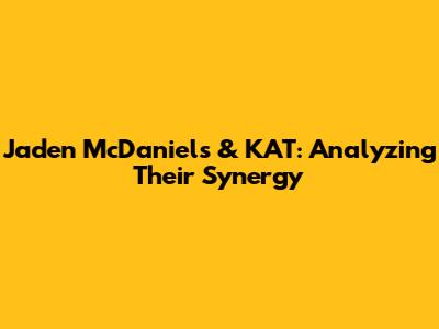 Jaden McDaniels & KAT: Analyzing Their Synergy