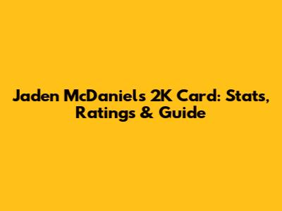 Jaden McDaniels 2K Card: Stats, Ratings & Guide
