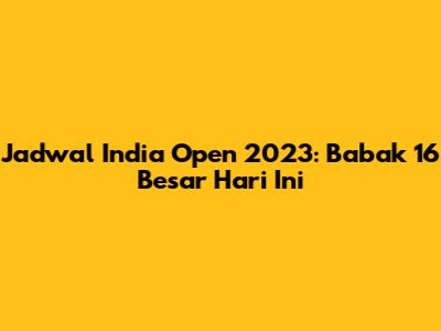 Jadwal India Open 2023: Babak 16 Besar Hari Ini