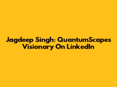 Jagdeep Singh: QuantumScape's Visionary On LinkedIn