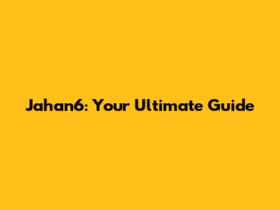 Jahan6: Your Ultimate Guide
