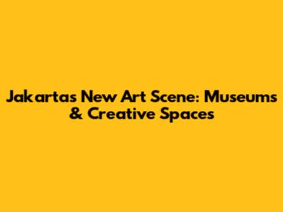 Jakarta's New Art Scene: Museums & Creative Spaces