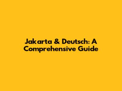 Jakarta & Deutsch: A Comprehensive Guide