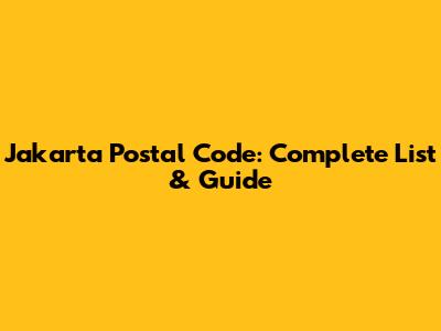 Jakarta Postal Code: Complete List & Guide