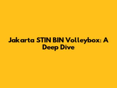 Jakarta STIN BIN Volleybox: A Deep Dive