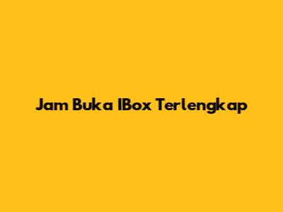 Jam Buka IBox Terlengkap
