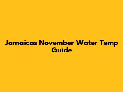 Jamaica's November Water Temp Guide