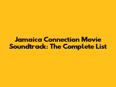 Jamaica Connection Movie Soundtrack: The Complete List