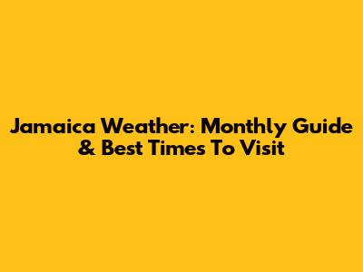 Jamaica Weather: Monthly Guide & Best Times To Visit