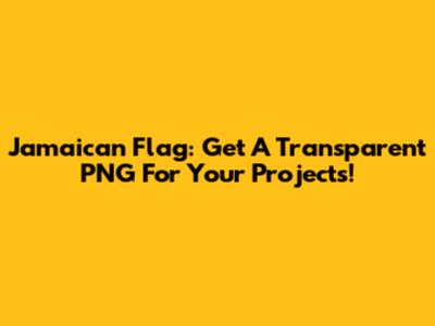 Jamaican Flag: Get A Transparent PNG For Your Projects!
