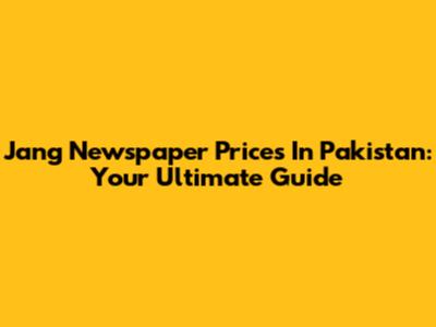 Jang Newspaper Prices In Pakistan: Your Ultimate Guide