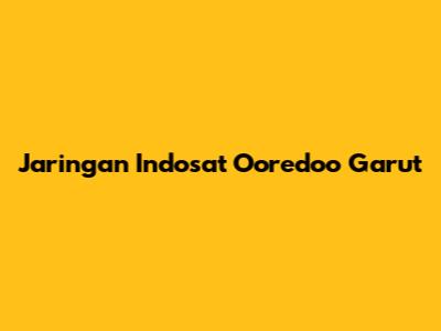 Jaringan Indosat Ooredoo Garut