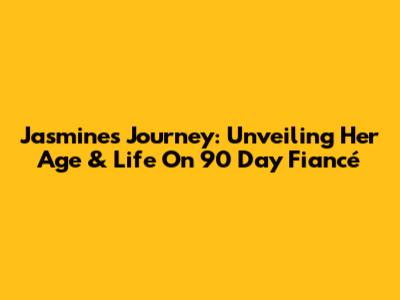 Jasmine's Journey: Unveiling Her Age & Life On 90 Day Fiancé