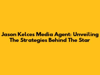 Jason Kelce's Media Agent: Unveiling The Strategies Behind The Star