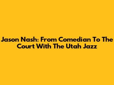 Jason Nash: From Comedian To The Court With The Utah Jazz