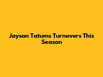 Jayson Tatum's Turnovers This Season
