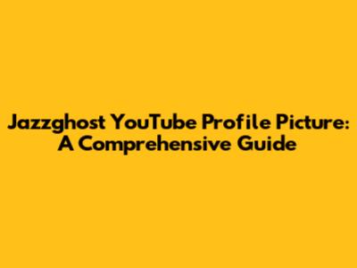 Jazzghost YouTube Profile Picture: A Comprehensive Guide