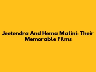 Jeetendra And Hema Malini: Their Memorable Films
