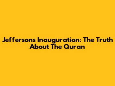 Jefferson's Inauguration: The Truth About The Quran