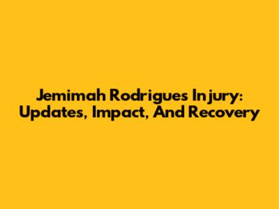 Jemimah Rodrigues Injury: Updates, Impact, And Recovery