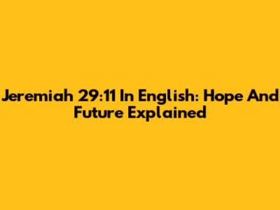 Jeremiah 29:11 In English: Hope And Future Explained