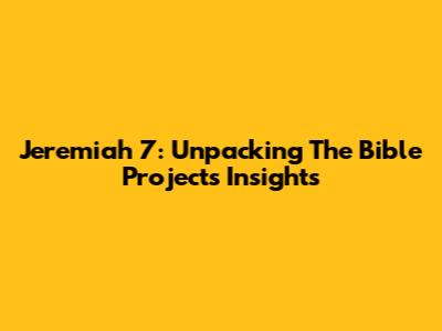 Jeremiah 7: Unpacking The Bible Project's Insights