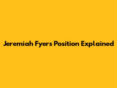 Jeremiah Fyer's Position Explained