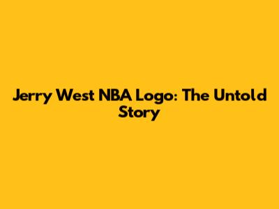 Jerry West NBA Logo: The Untold Story