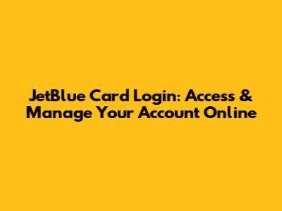 JetBlue Card Login: Access & Manage Your Account Online