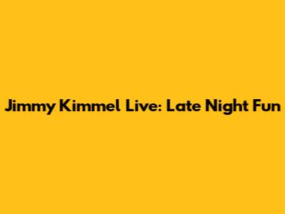 Jimmy Kimmel Live: Late Night Fun