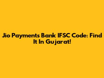 Jio Payments Bank IFSC Code: Find It In Gujarat!