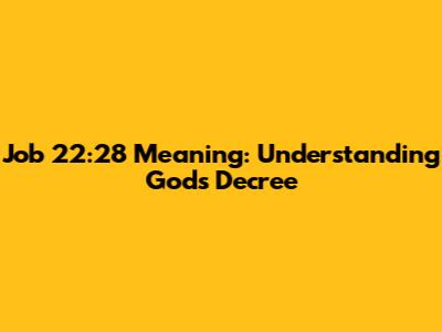 Job 22:28 Meaning: Understanding God's Decree
