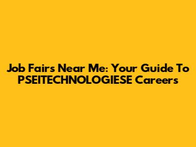 Job Fairs Near Me: Your Guide To PSEITECHNOLOGIESE Careers