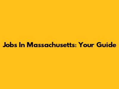 Jobs In Massachusetts: Your Guide