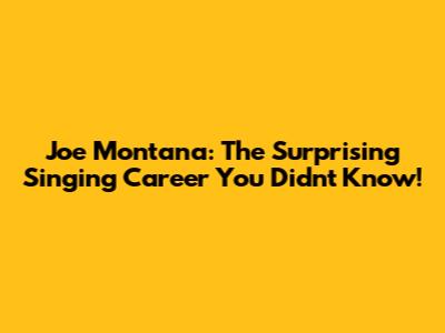 Joe Montana: The Surprising Singing Career You Didn't Know!