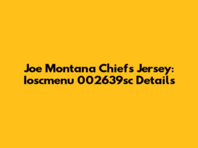 Joe Montana Chiefs Jersey: Ioscmenu 002639sc Details