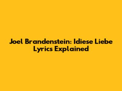 Joel Brandenstein: "Idiese Liebe" Lyrics Explained