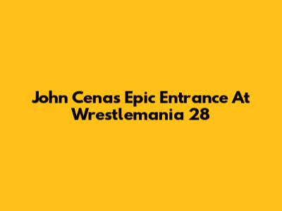 John Cena's Epic Entrance At Wrestlemania 28