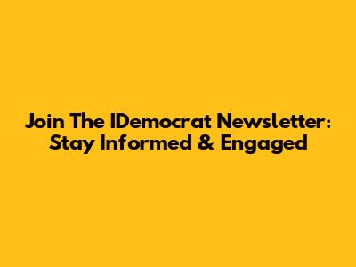 Join The IDemocrat Newsletter: Stay Informed & Engaged