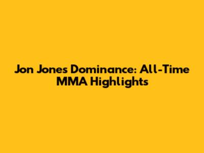 Jon Jones' Dominance: All-Time MMA Highlights
