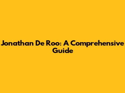 Jonathan De Roo: A Comprehensive Guide