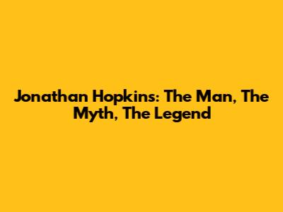 Jonathan Hopkins: The Man, The Myth, The Legend