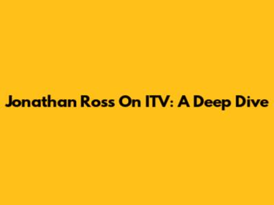 Jonathan Ross On ITV: A Deep Dive