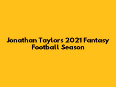 Jonathan Taylor's 2021 Fantasy Football Season