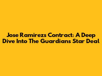 Jose Ramirez's Contract: A Deep Dive Into The Guardians' Star Deal