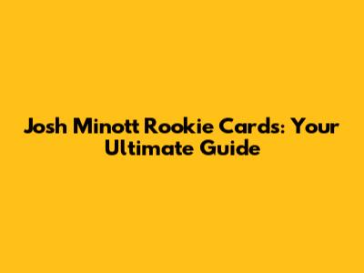 Josh Minott Rookie Cards: Your Ultimate Guide