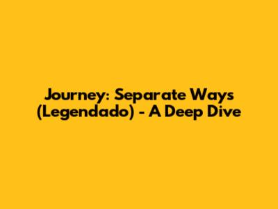 Journey: Separate Ways (Legendado) - A Deep Dive