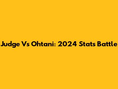 Judge Vs Ohtani: 2024 Stats Battle